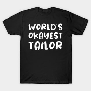 World's okayest tailor / tailor gift / love tailor  / tailor present T-Shirt